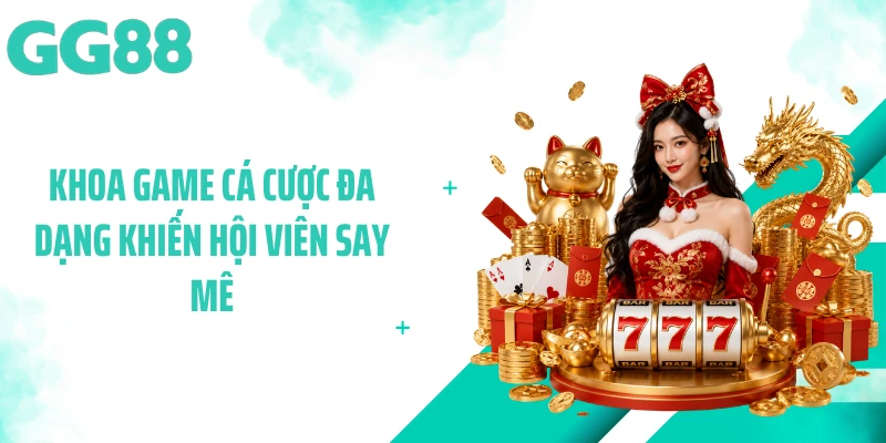 Khoa game cá cược đa dạng khiến hội viên say mê